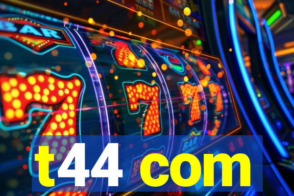 t44 com